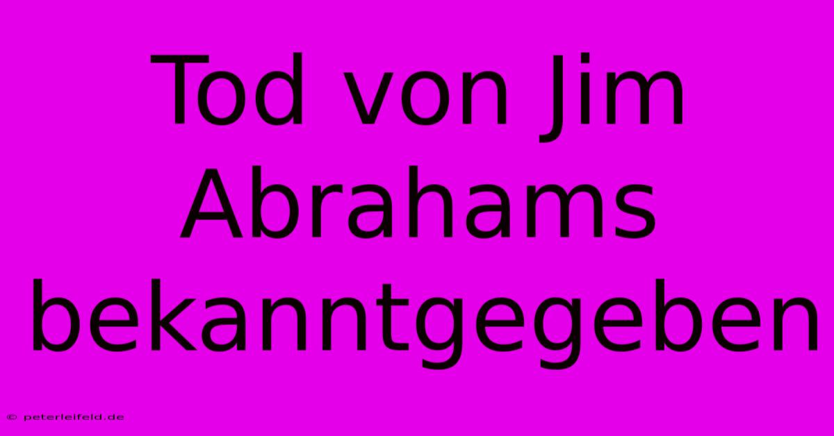 Tod Von Jim Abrahams Bekanntgegeben