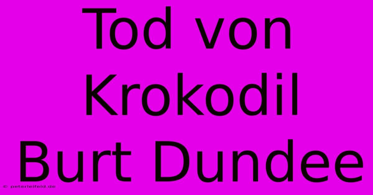 Tod Von Krokodil Burt Dundee