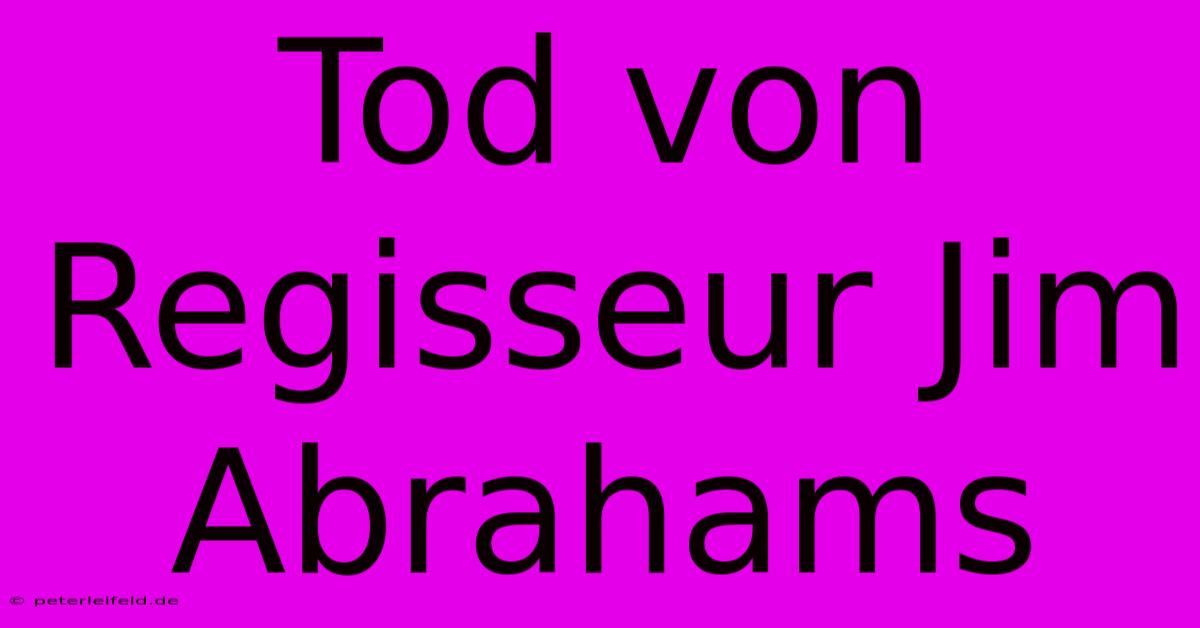 Tod Von Regisseur Jim Abrahams