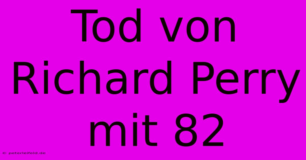 Tod Von Richard Perry Mit 82