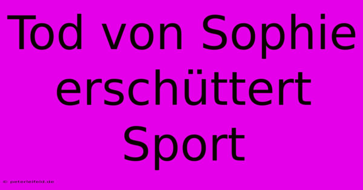 Tod Von Sophie Erschüttert Sport