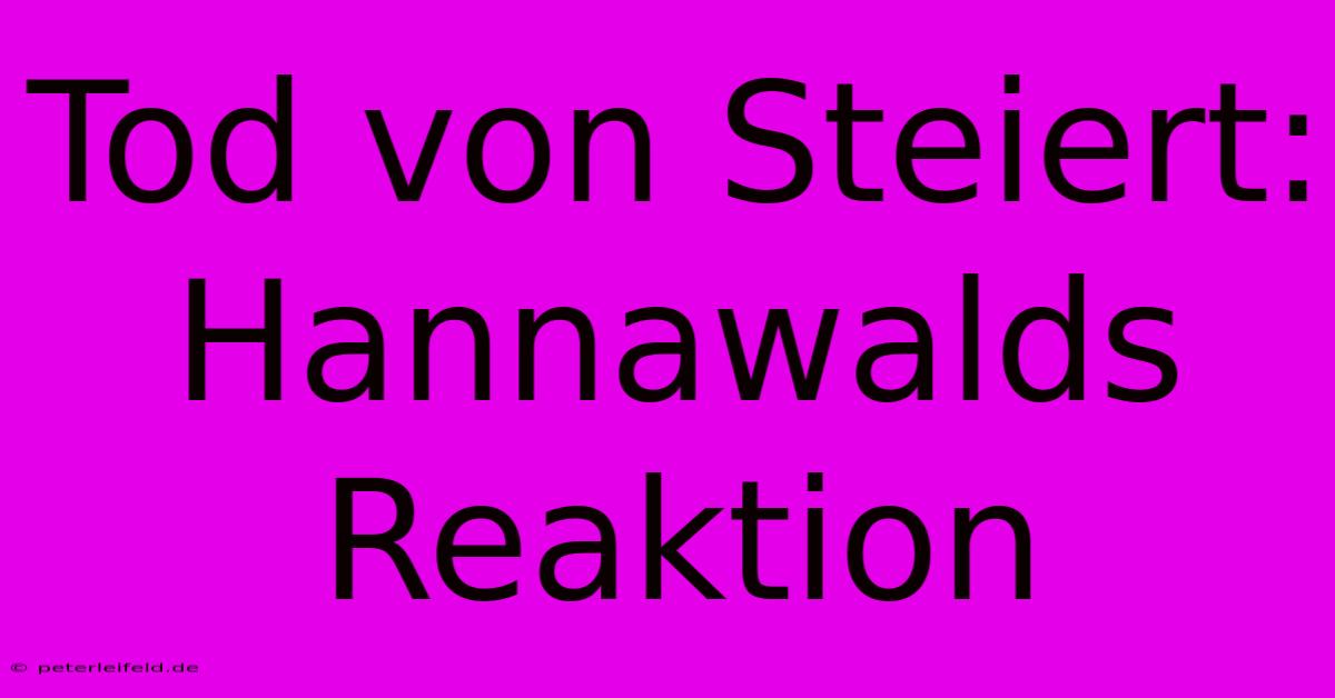 Tod Von Steiert: Hannawalds Reaktion