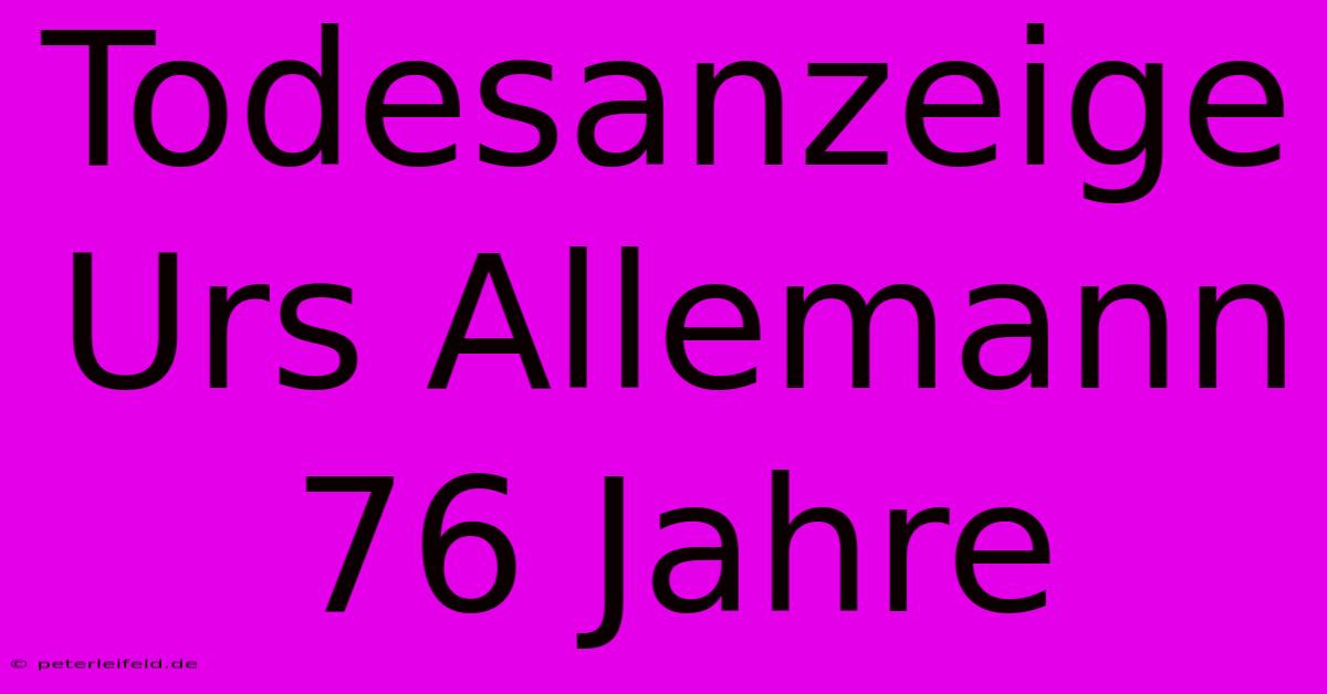 Todesanzeige Urs Allemann 76 Jahre