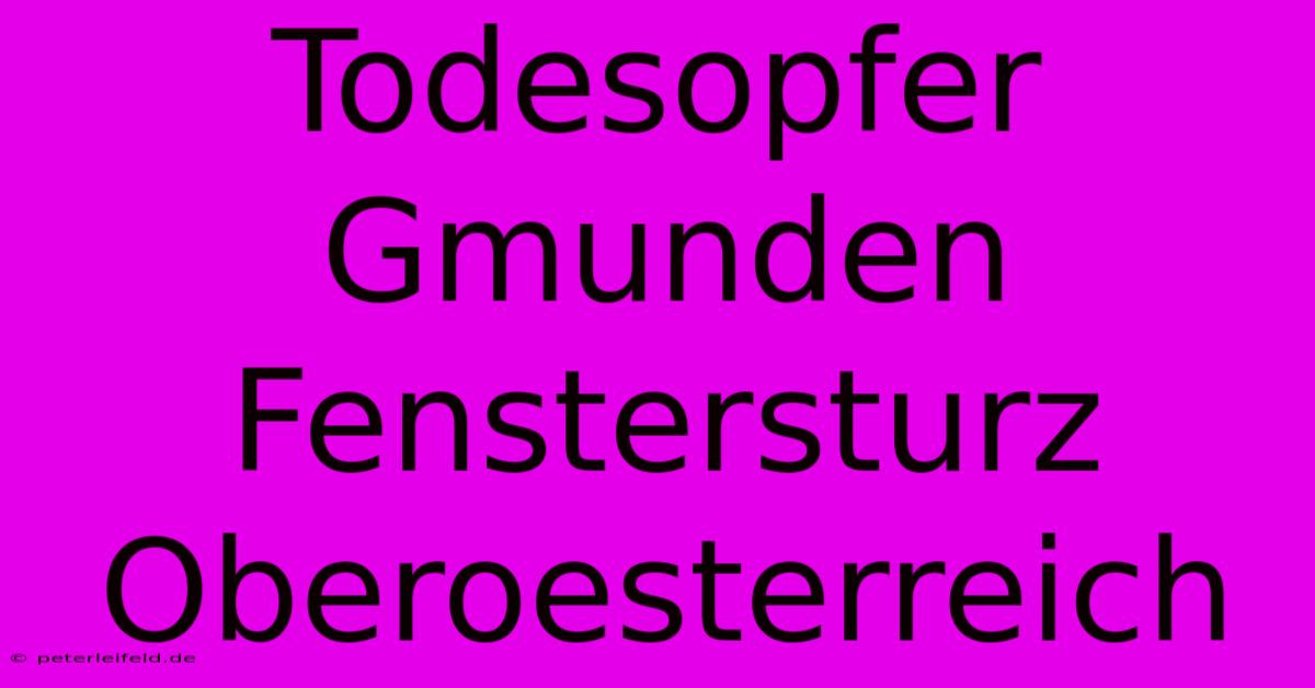 Todesopfer Gmunden Fenstersturz Oberoesterreich