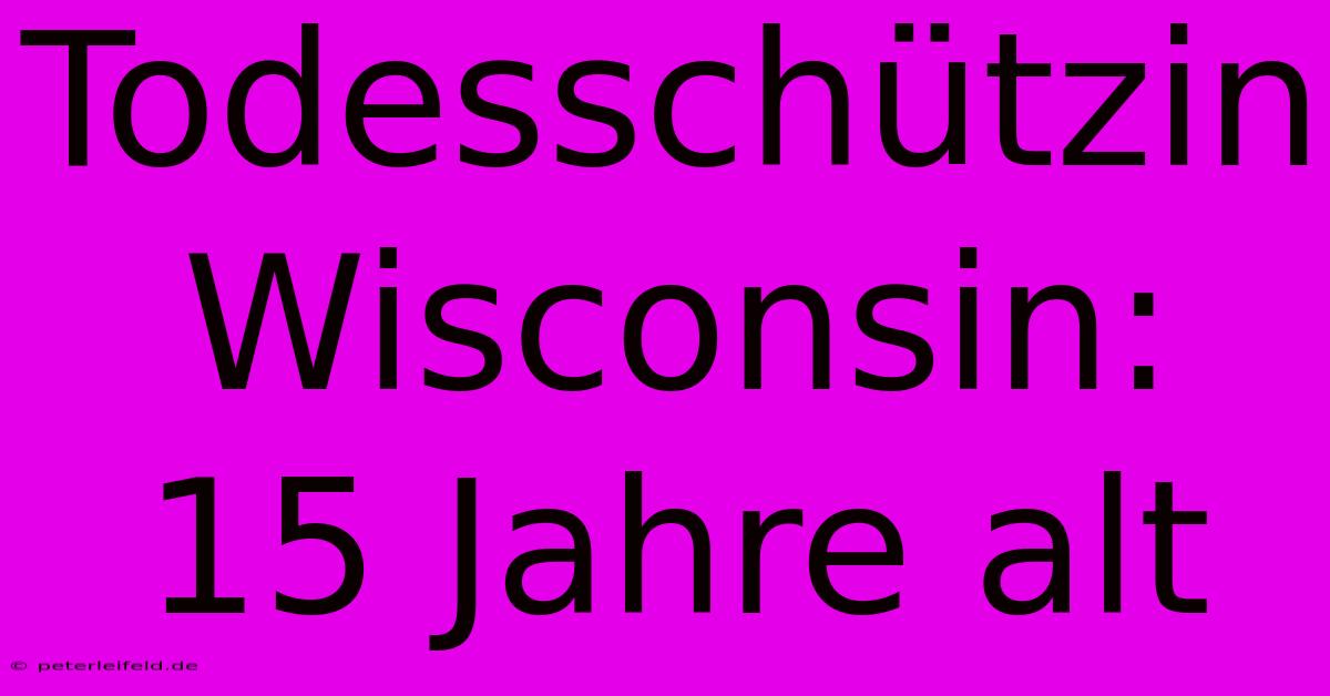 Todesschützin Wisconsin: 15 Jahre Alt