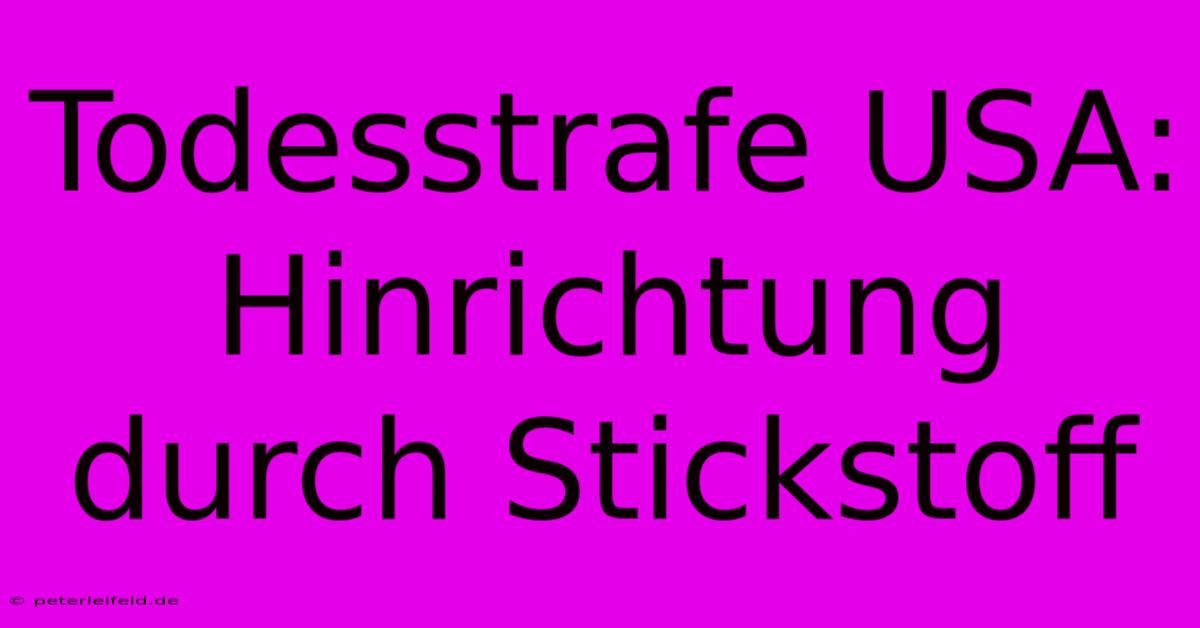 Todesstrafe USA: Hinrichtung Durch Stickstoff