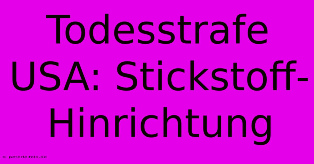 Todesstrafe USA: Stickstoff-Hinrichtung