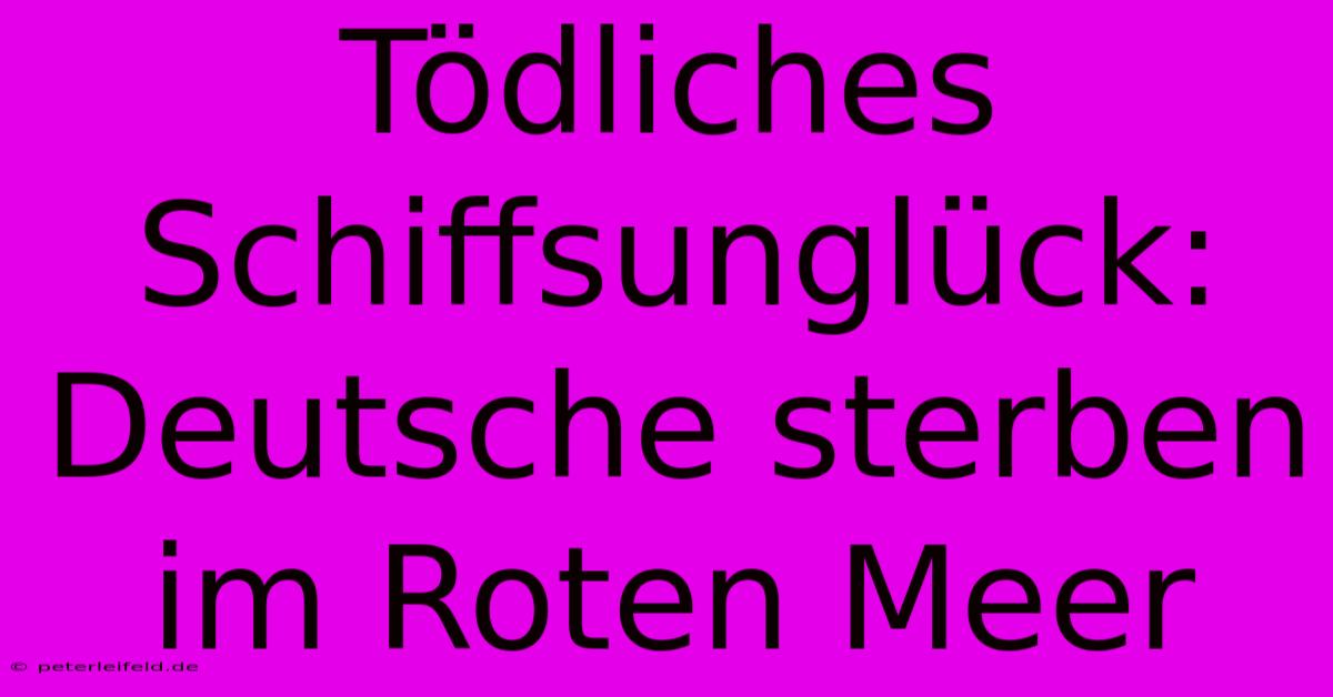 Tödliches Schiffsunglück: Deutsche Sterben Im Roten Meer