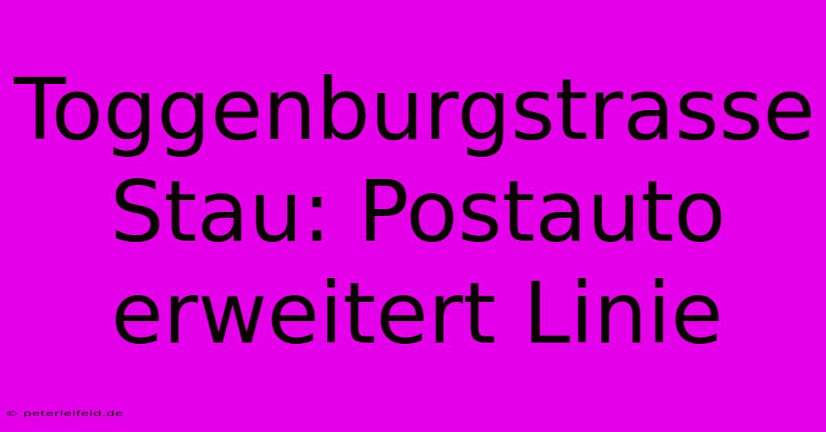 Toggenburgstrasse Stau: Postauto Erweitert Linie