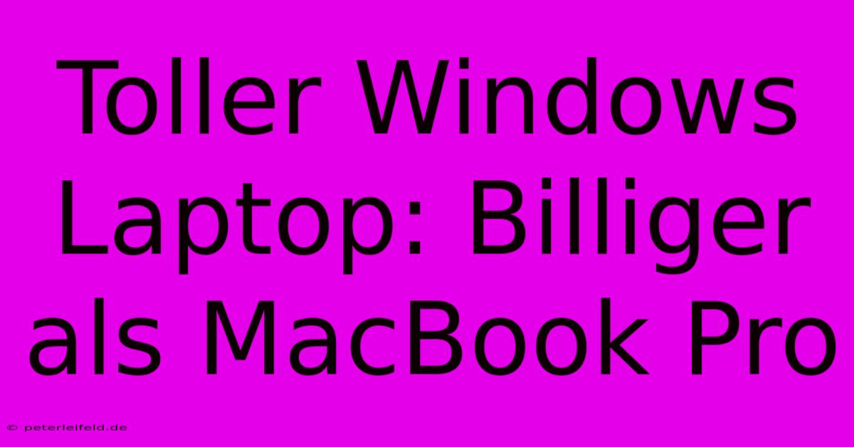 Toller Windows Laptop: Billiger Als MacBook Pro