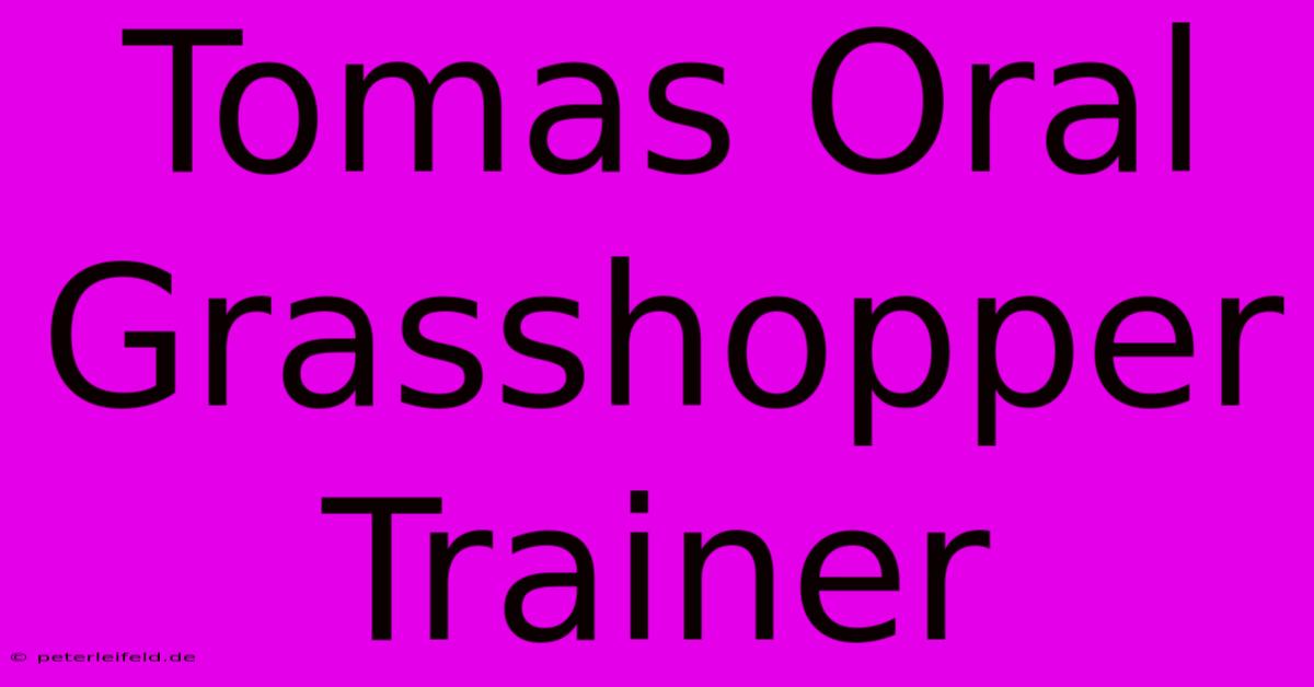 Tomas Oral Grasshopper Trainer