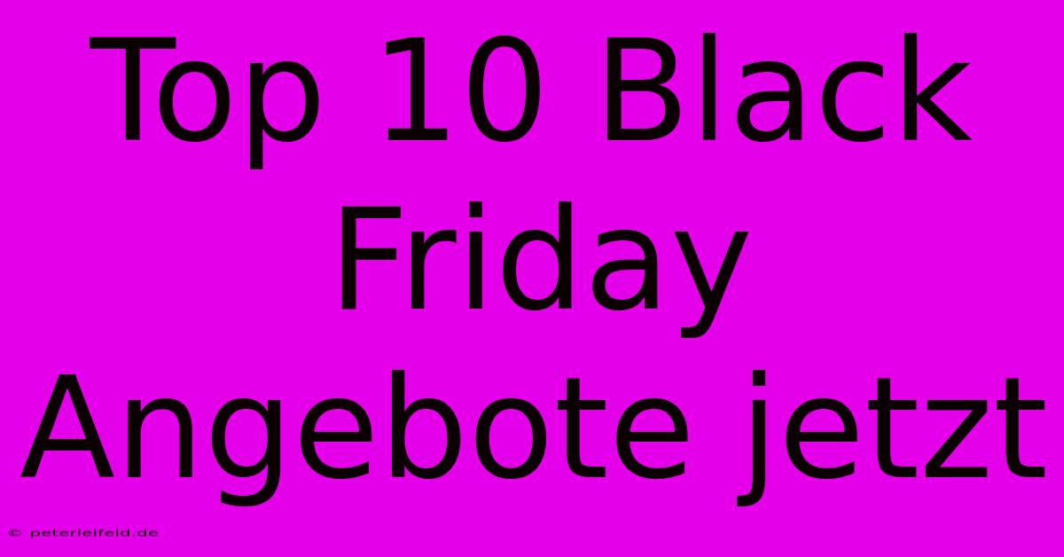 Top 10 Black Friday Angebote Jetzt