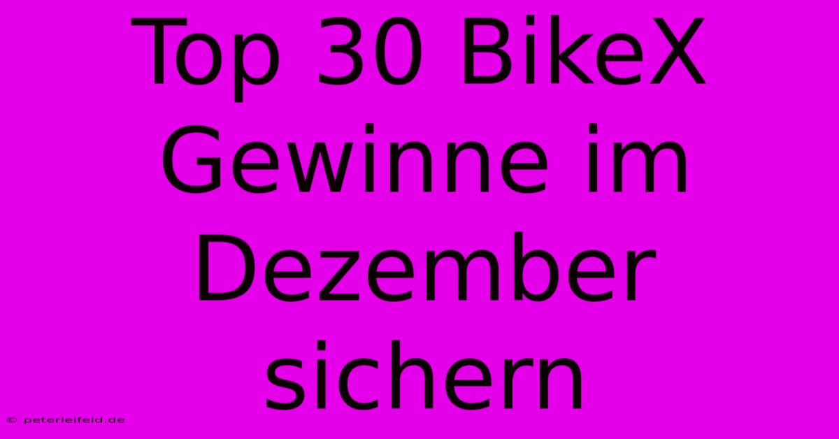 Top 30 BikeX Gewinne Im Dezember Sichern