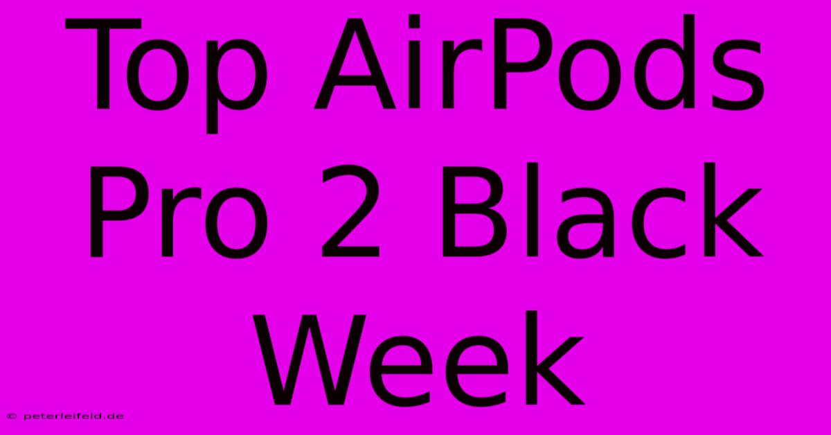 Top AirPods Pro 2 Black Week