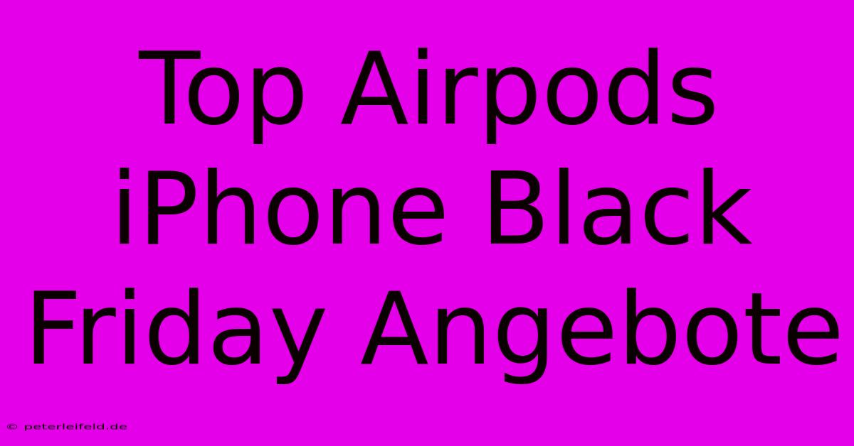 Top Airpods IPhone Black Friday Angebote