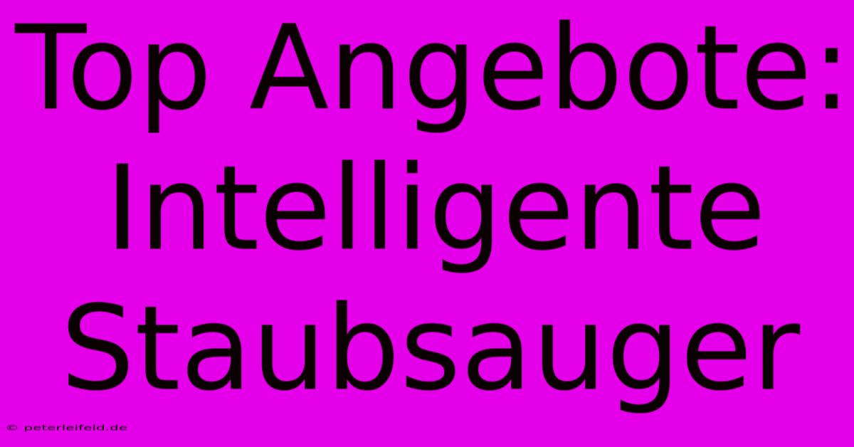 Top Angebote: Intelligente Staubsauger