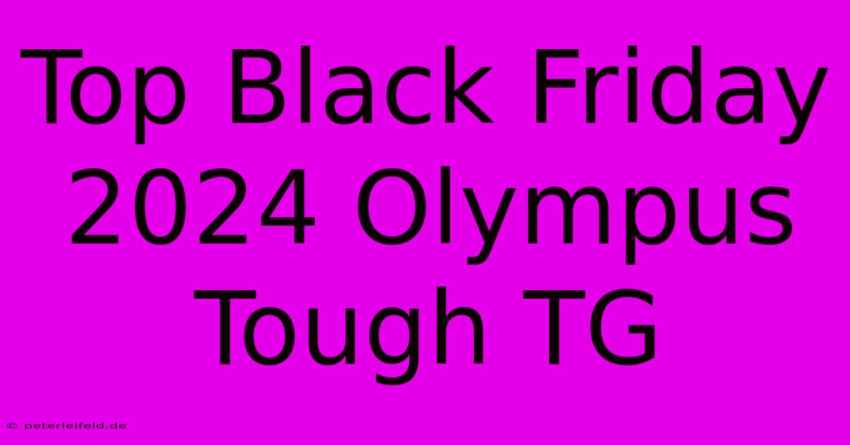 Top Black Friday 2024 Olympus Tough TG