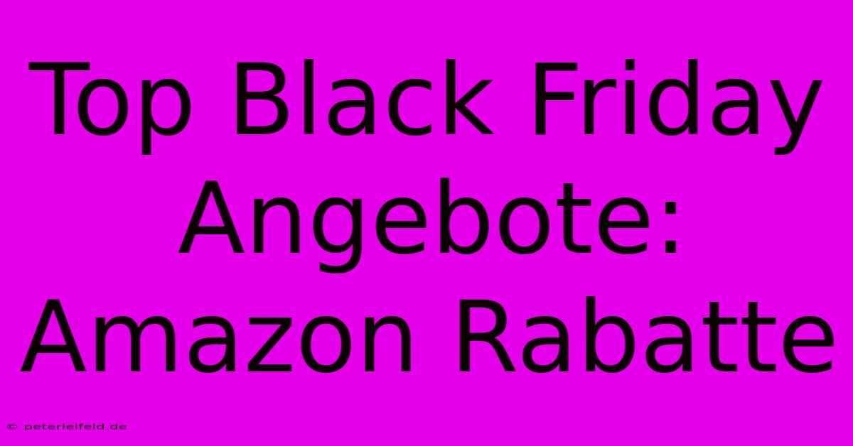 Top Black Friday Angebote: Amazon Rabatte