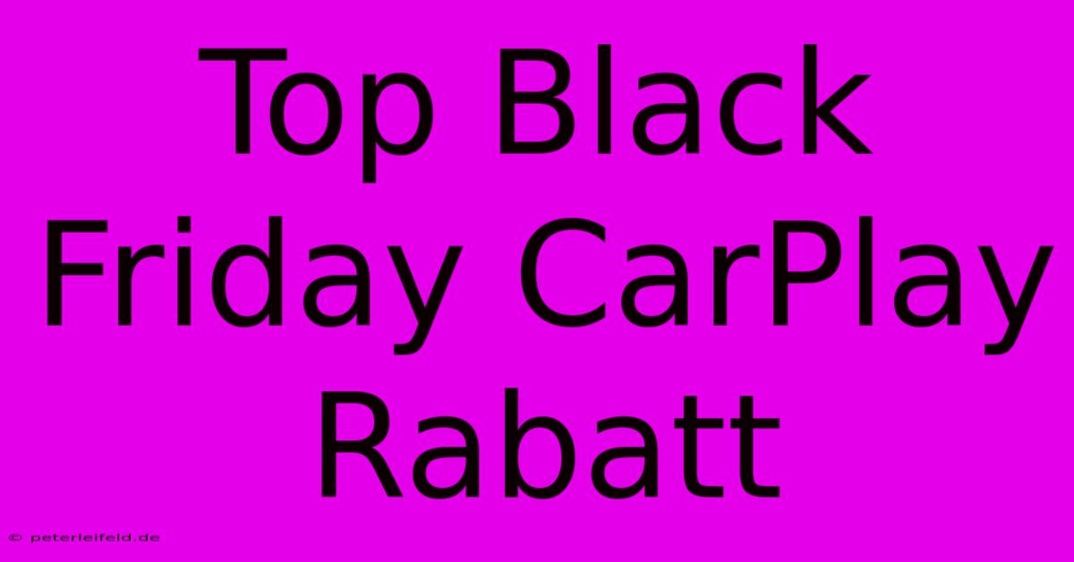 Top Black Friday CarPlay Rabatt