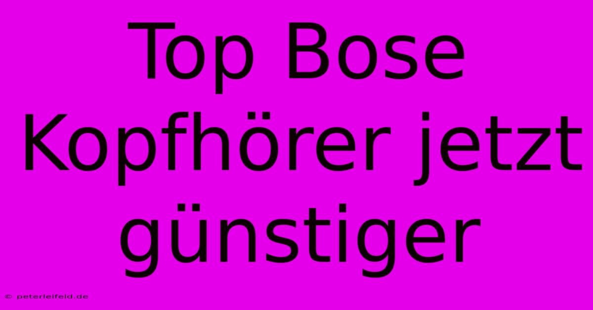 Top Bose Kopfhörer Jetzt Günstiger