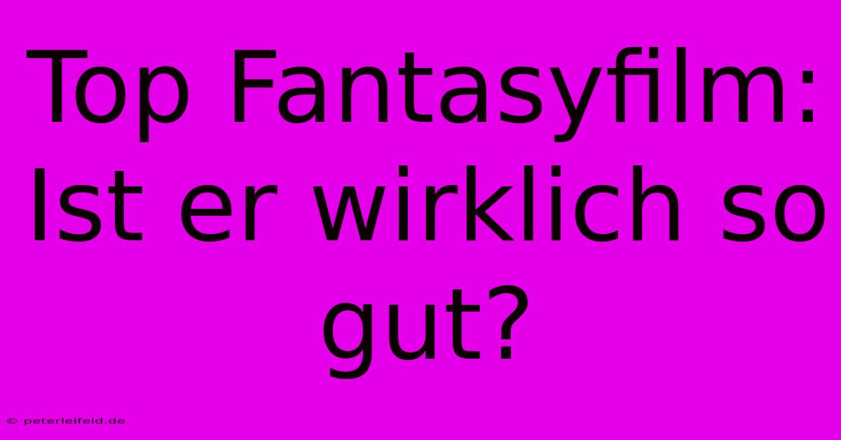 Top Fantasyfilm: Ist Er Wirklich So Gut?