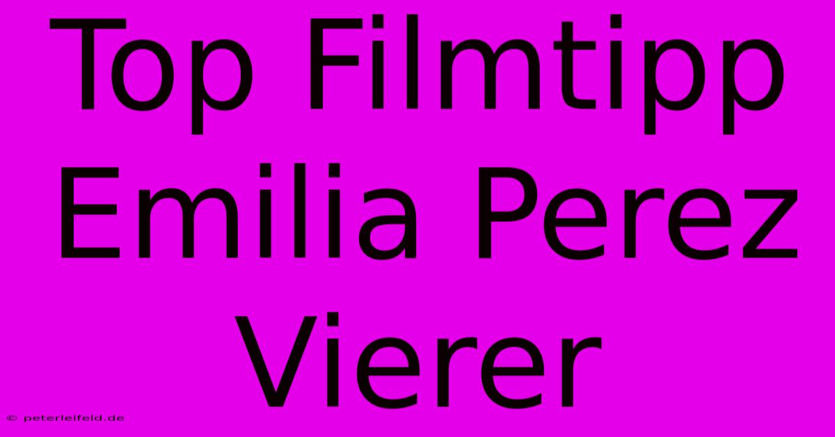 Top Filmtipp Emilia Perez Vierer