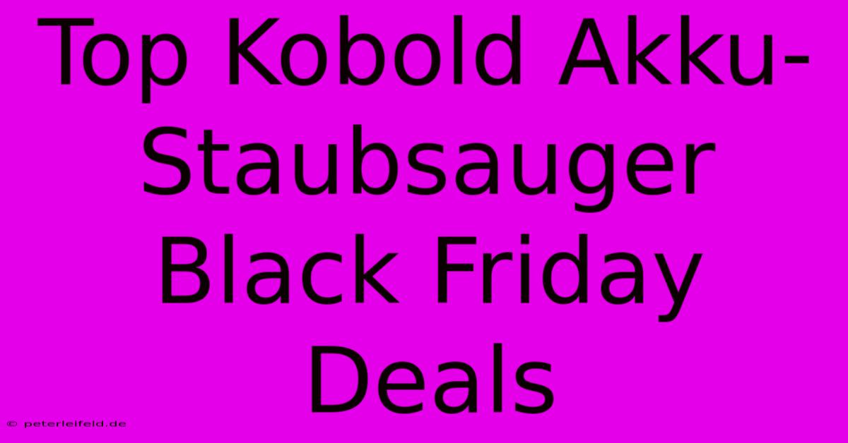 Top Kobold Akku-Staubsauger Black Friday Deals