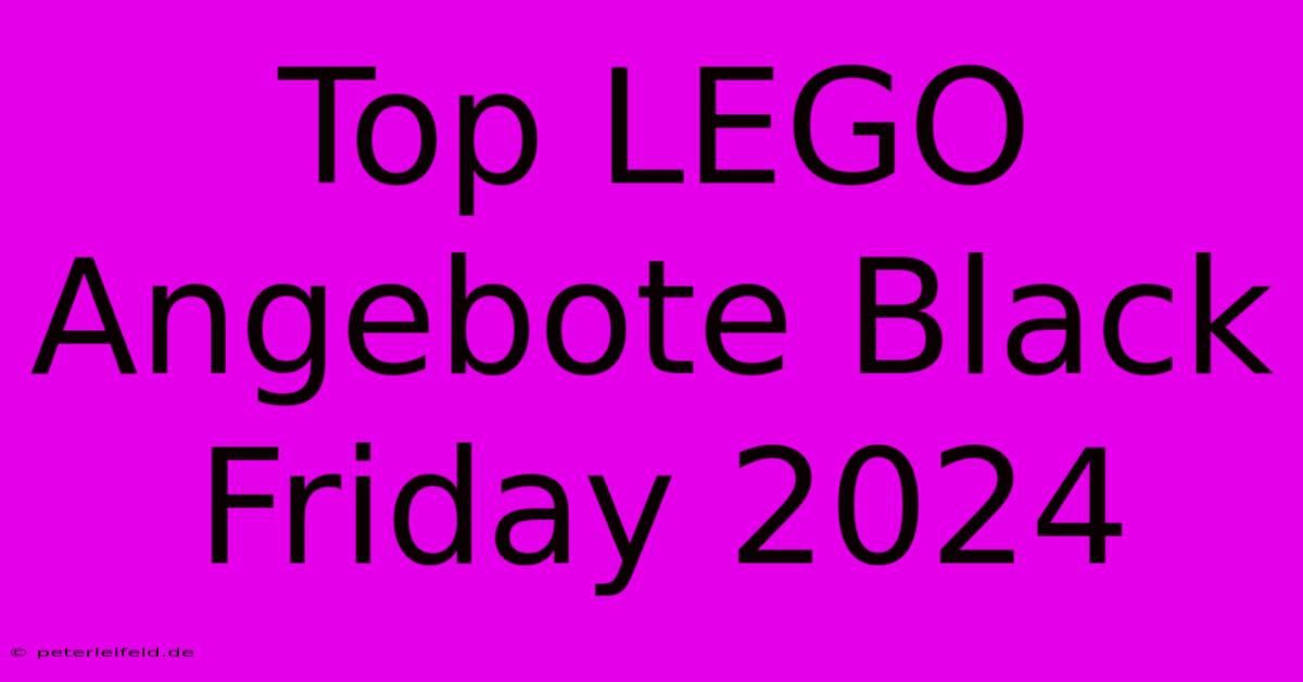 Top LEGO Angebote Black Friday 2024