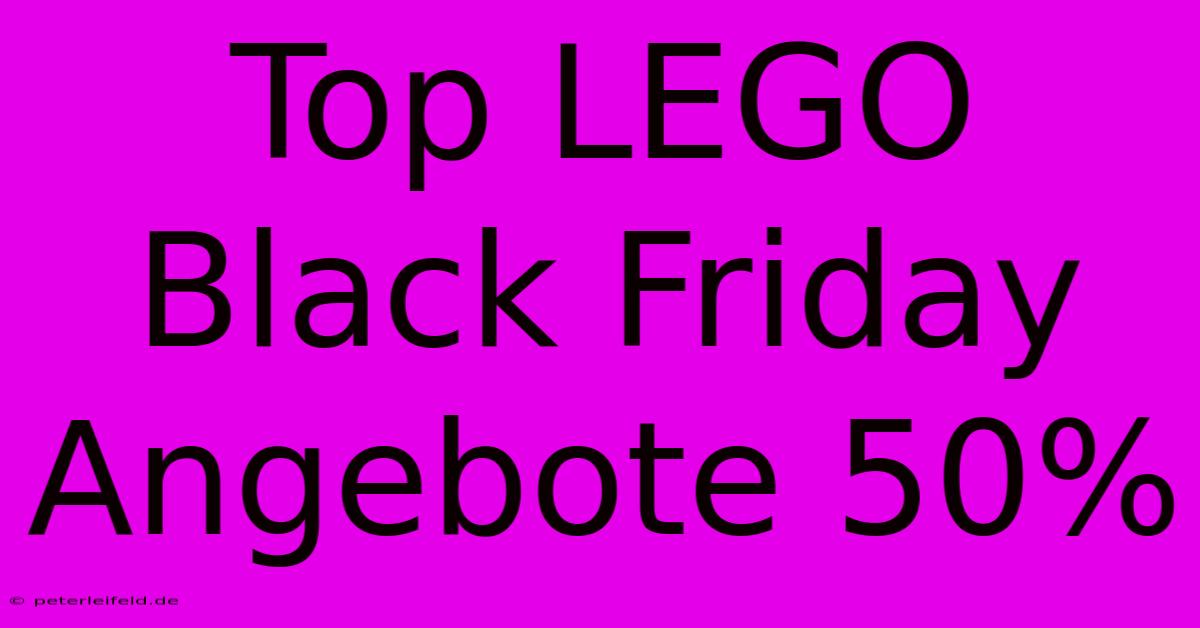 Top LEGO Black Friday Angebote 50%