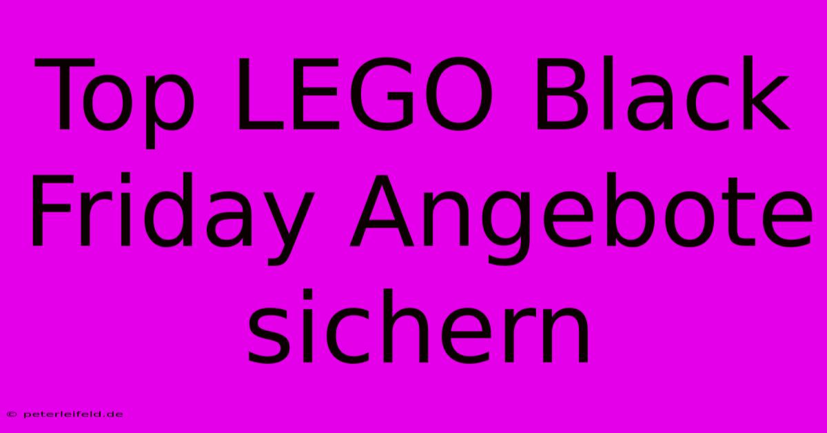 Top LEGO Black Friday Angebote Sichern