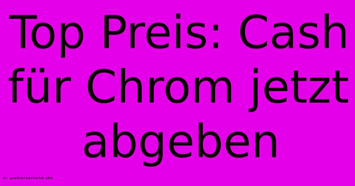 Top Preis: Cash Für Chrom Jetzt Abgeben