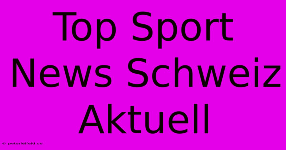 Top Sport News Schweiz Aktuell