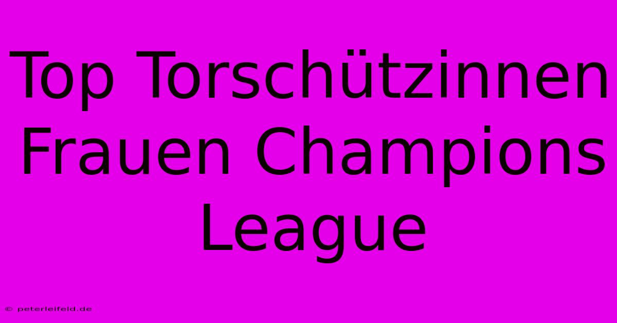 Top Torschützinnen Frauen Champions League