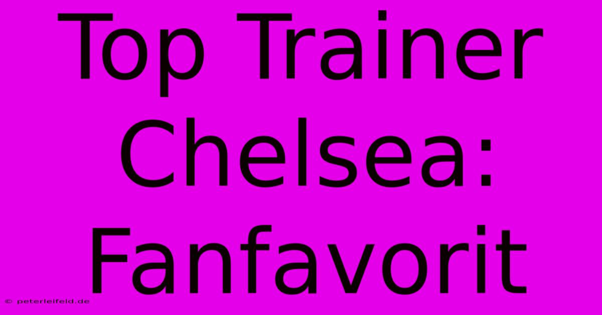 Top Trainer Chelsea: Fanfavorit