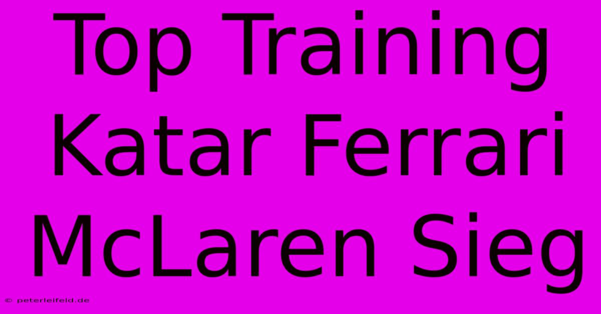 Top Training Katar Ferrari McLaren Sieg