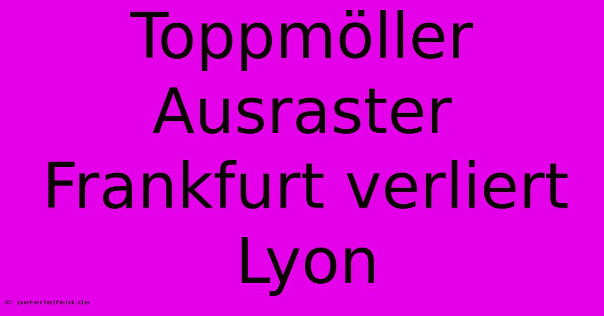 Toppmöller Ausraster Frankfurt Verliert Lyon