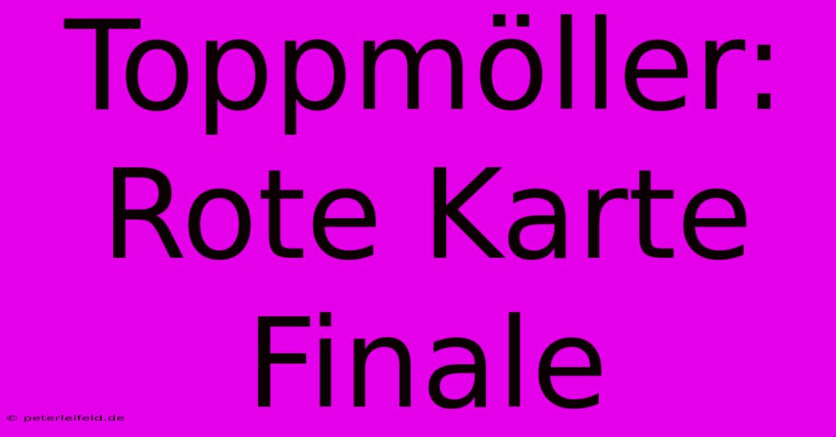 Toppmöller: Rote Karte Finale