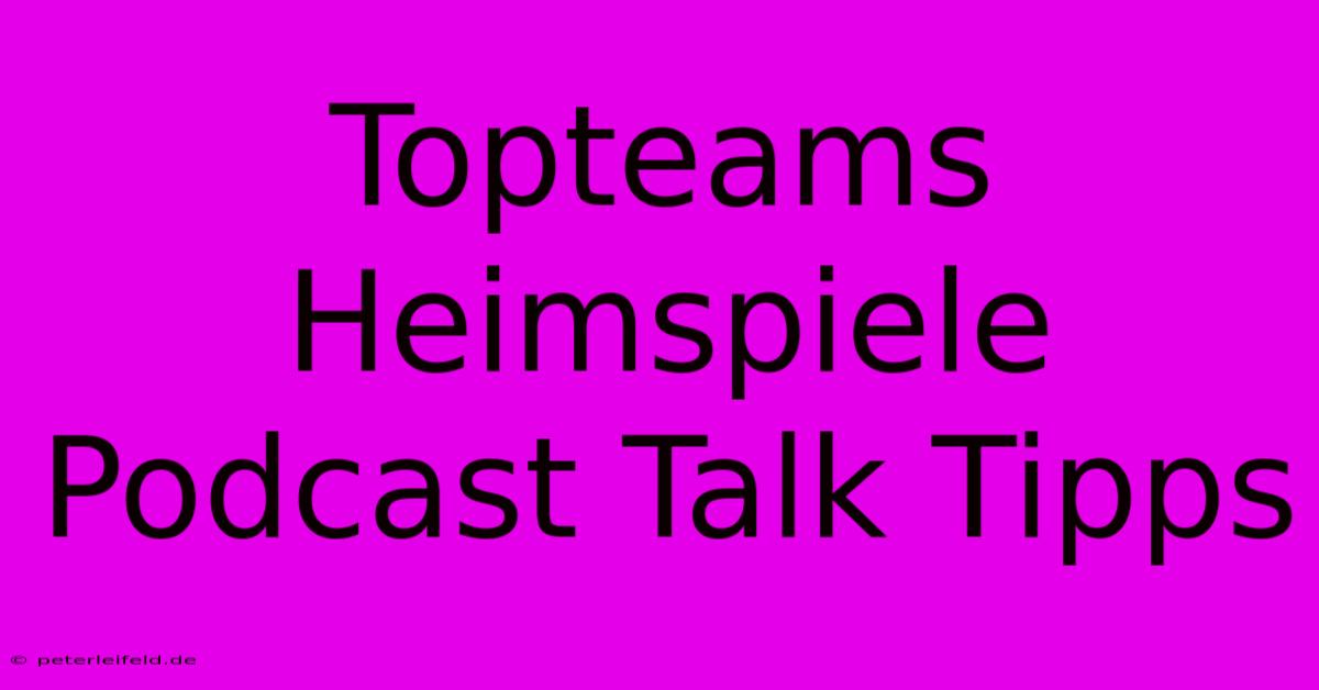 Topteams Heimspiele Podcast Talk Tipps