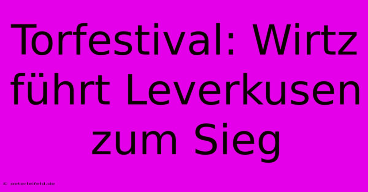 Torfestival: Wirtz Führt Leverkusen Zum Sieg