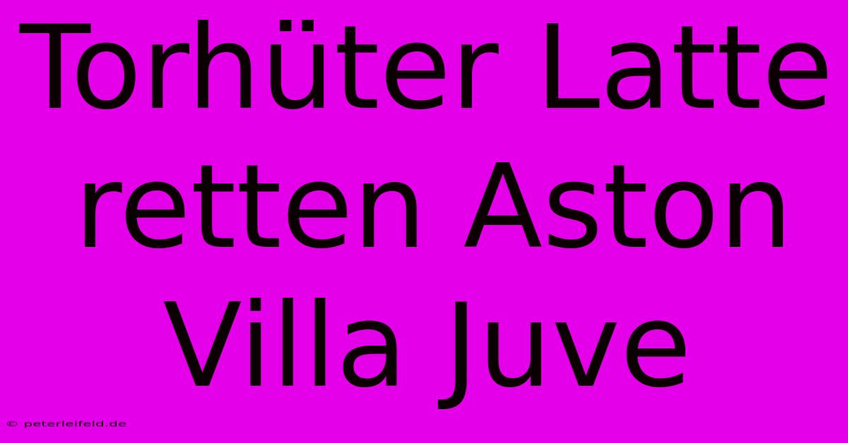 Torhüter Latte Retten Aston Villa Juve