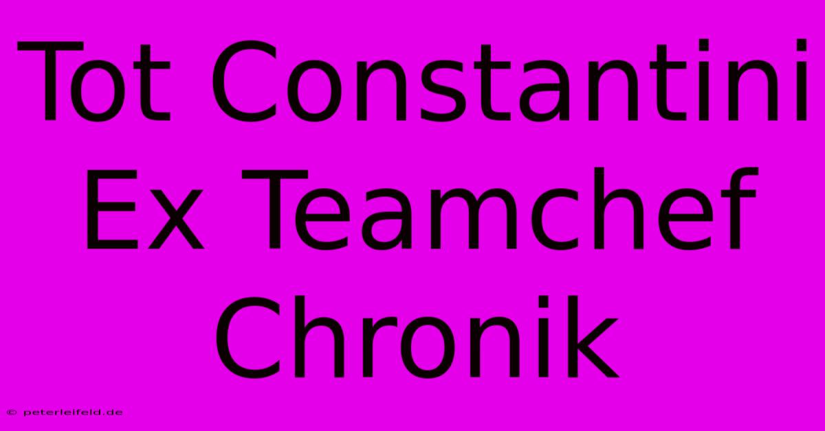 Tot Constantini Ex Teamchef Chronik