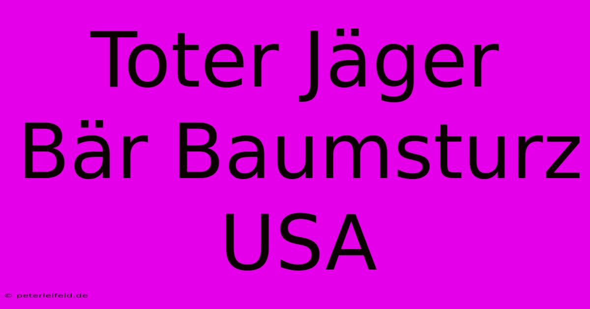 Toter Jäger Bär Baumsturz USA