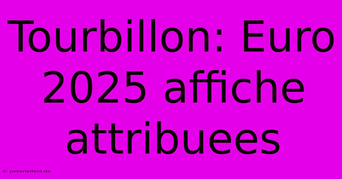 Tourbillon: Euro 2025 Affiche Attribuees