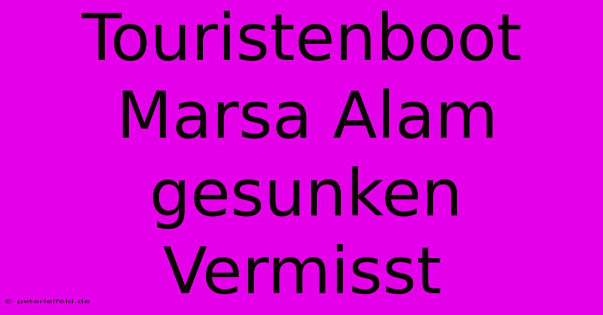 Touristenboot Marsa Alam Gesunken Vermisst