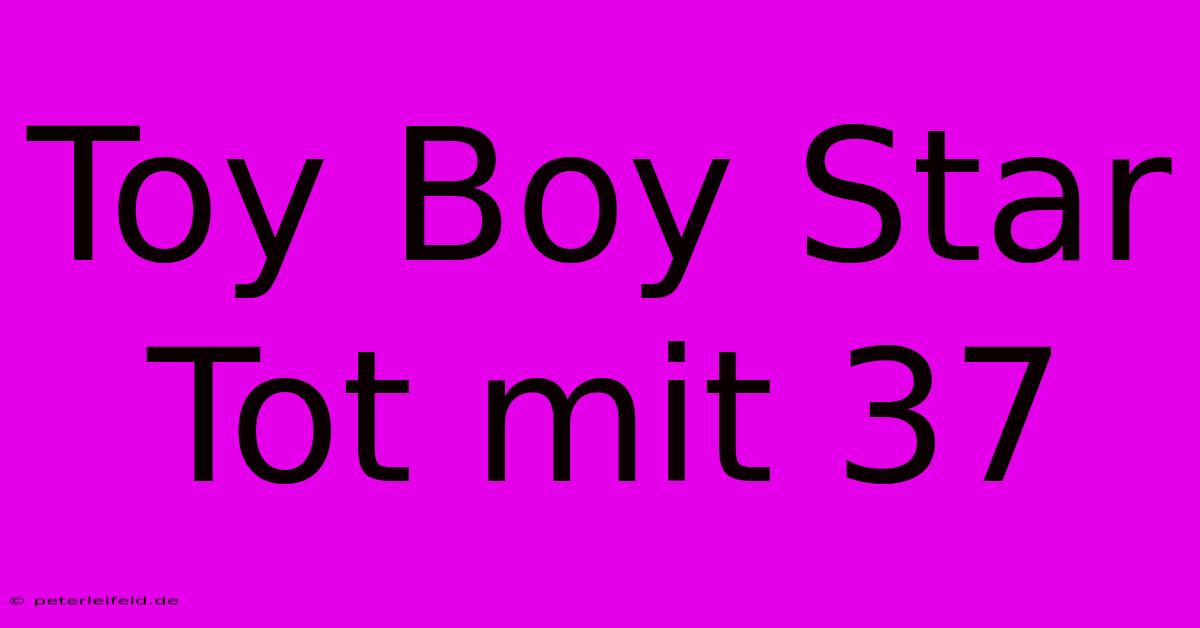 Toy Boy Star Tot Mit 37