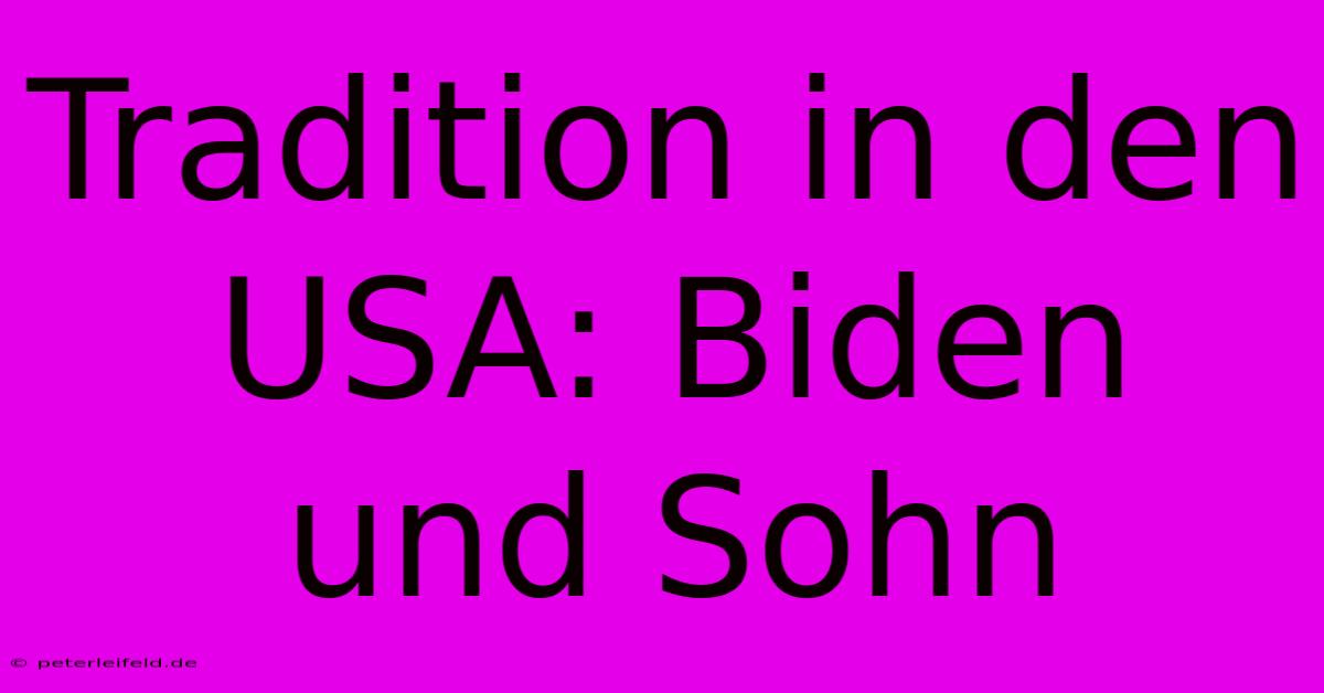 Tradition In Den USA: Biden Und Sohn