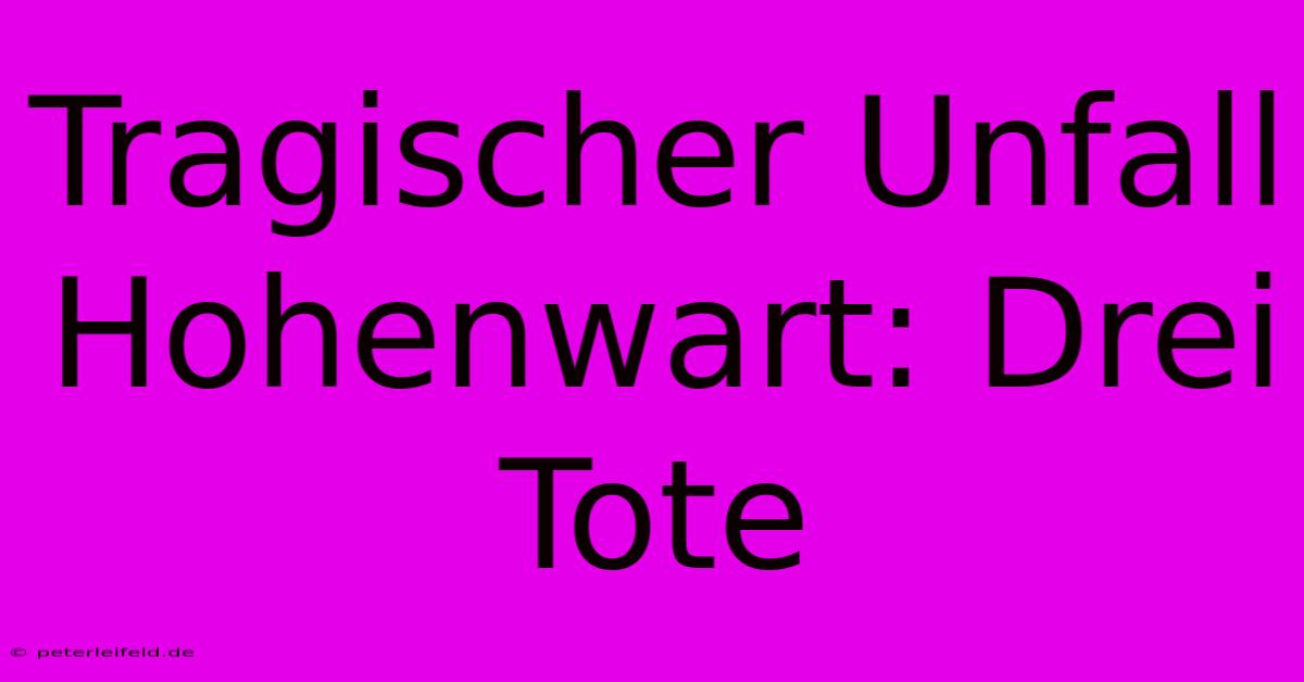 Tragischer Unfall Hohenwart: Drei Tote