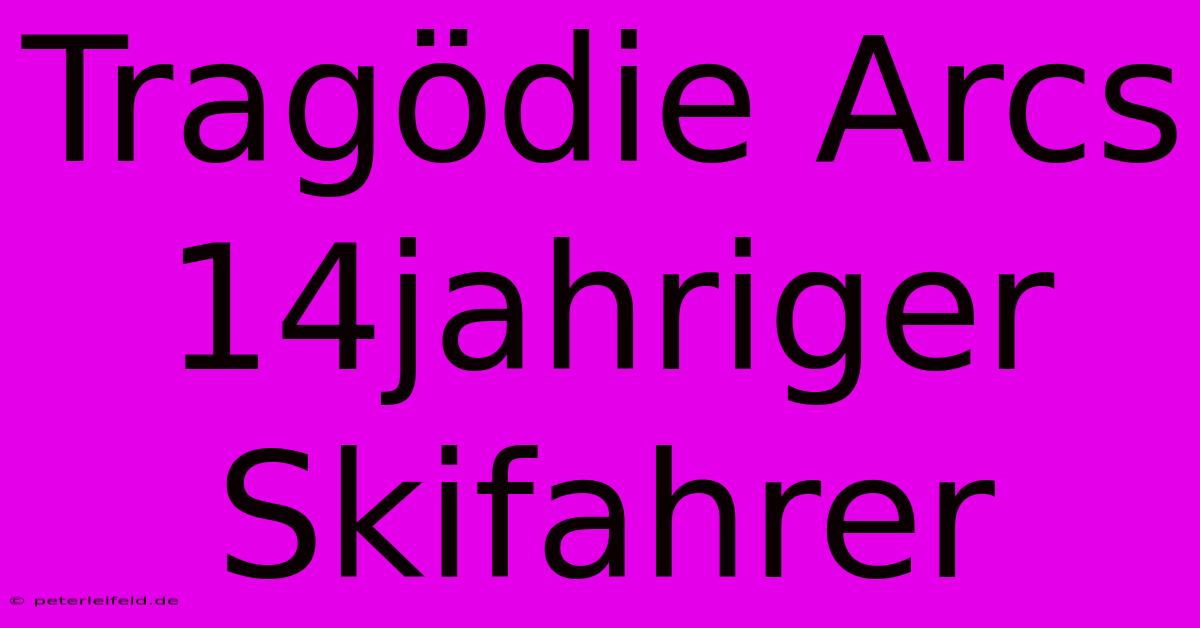 Tragödie Arcs 14jahriger Skifahrer