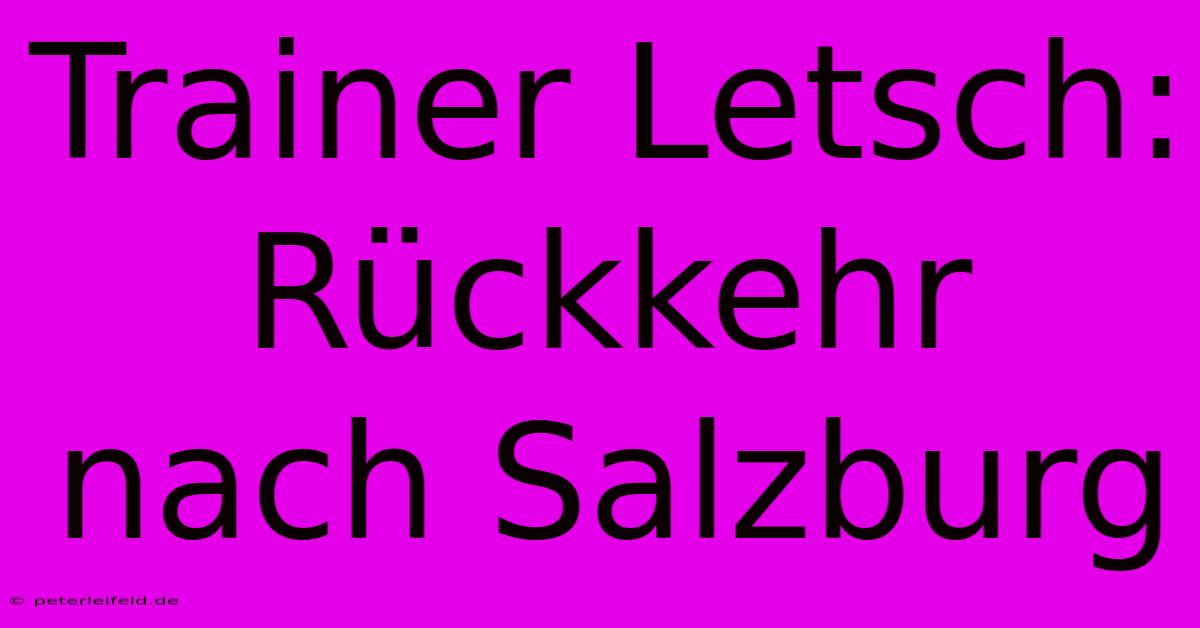 Trainer Letsch: Rückkehr Nach Salzburg