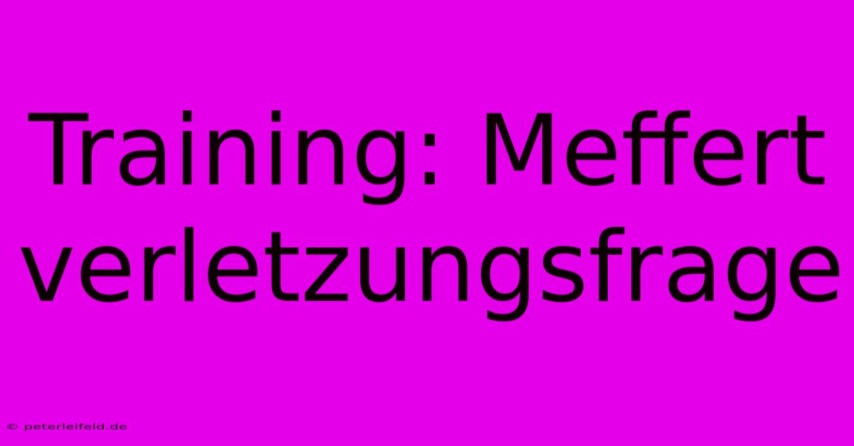 Training: Meffert Verletzungsfrage